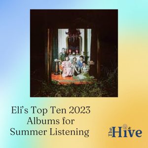 Eli’s Top Ten 2023 Albums for Summer Listening